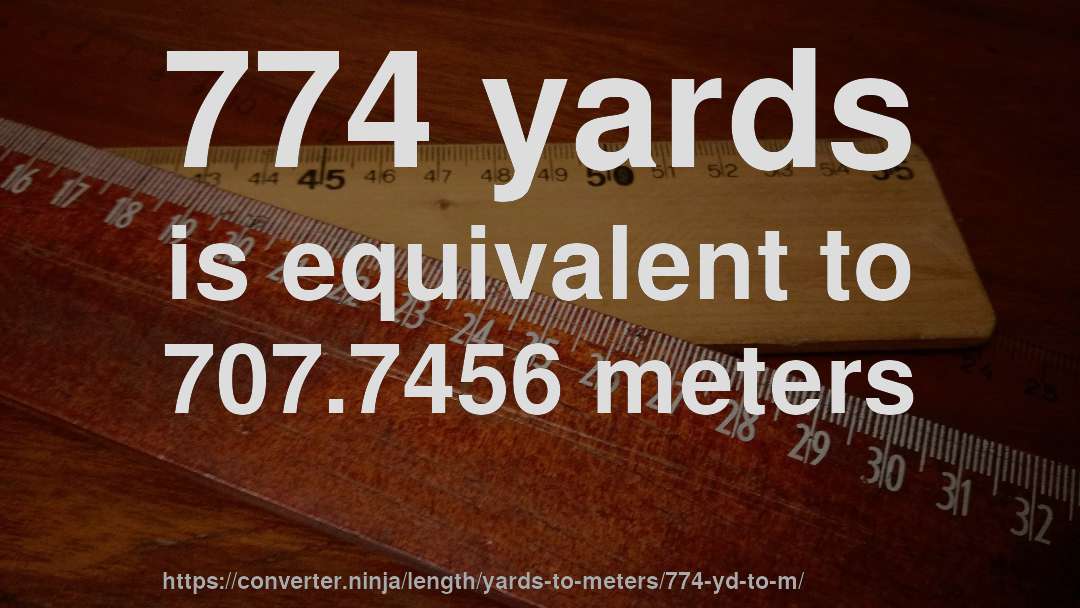 774 yards is equivalent to 707.7456 meters