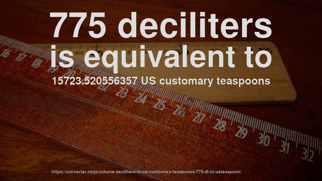 775 deciliters is equivalent to 15723.520556357 US customary teaspoons