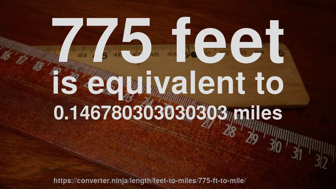 775 feet is equivalent to 0.146780303030303 miles