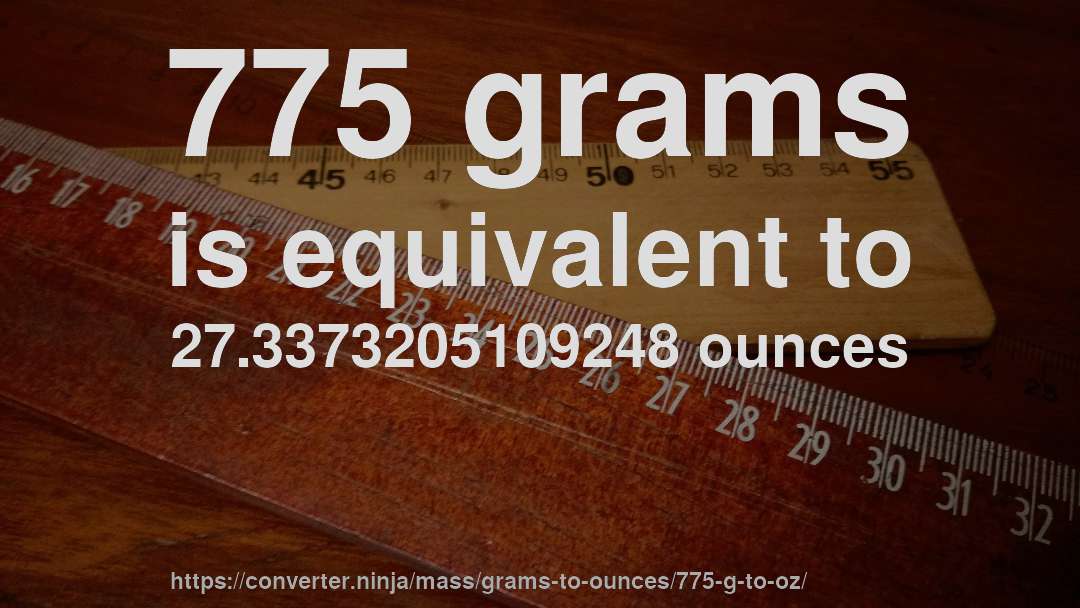775 grams is equivalent to 27.3373205109248 ounces