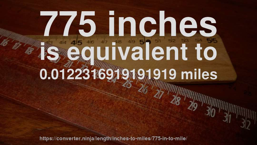 775 inches is equivalent to 0.0122316919191919 miles