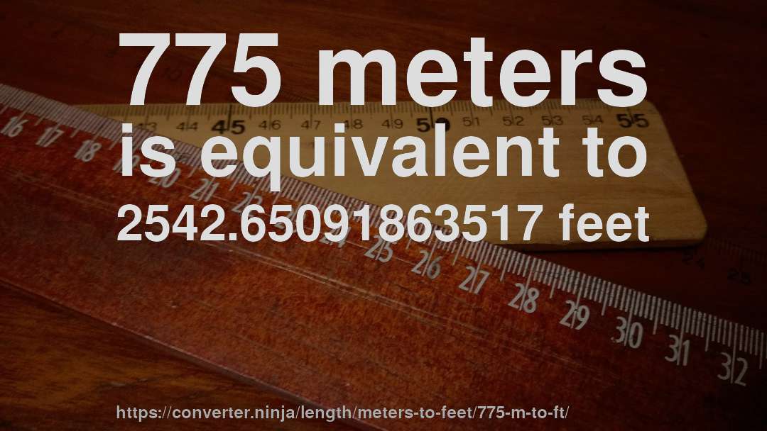 775 meters is equivalent to 2542.65091863517 feet