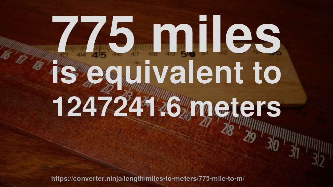775 miles is equivalent to 1247241.6 meters