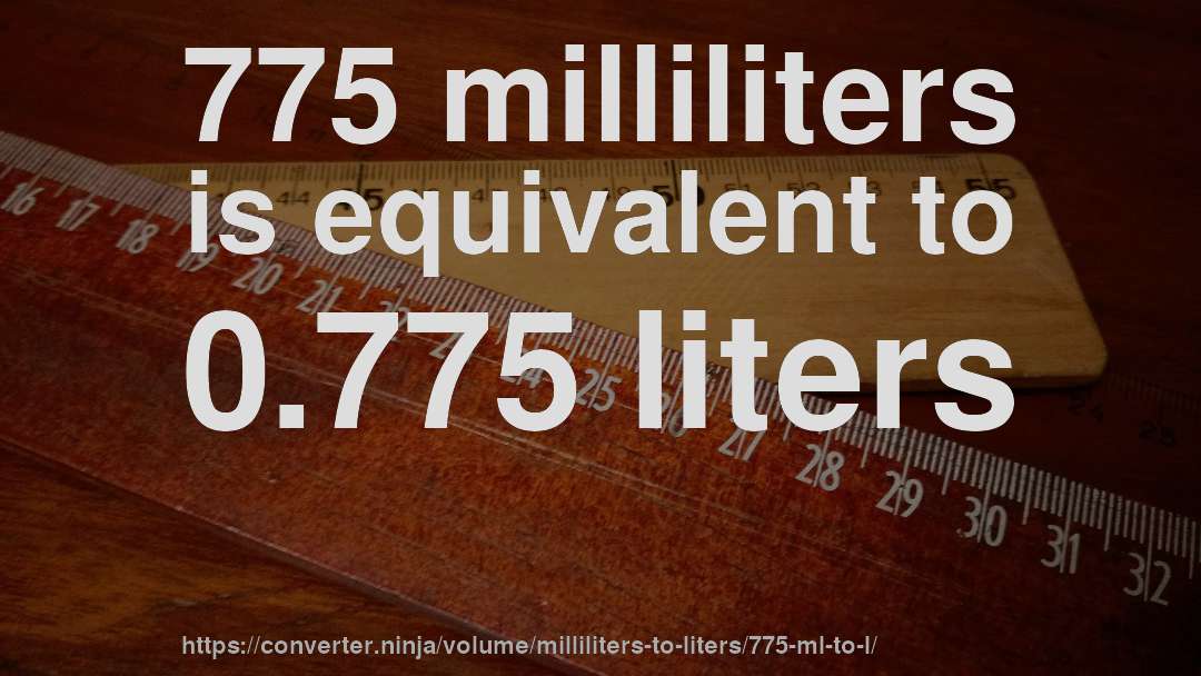 775 milliliters is equivalent to 0.775 liters
