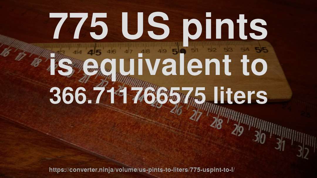 775 US pints is equivalent to 366.711766575 liters