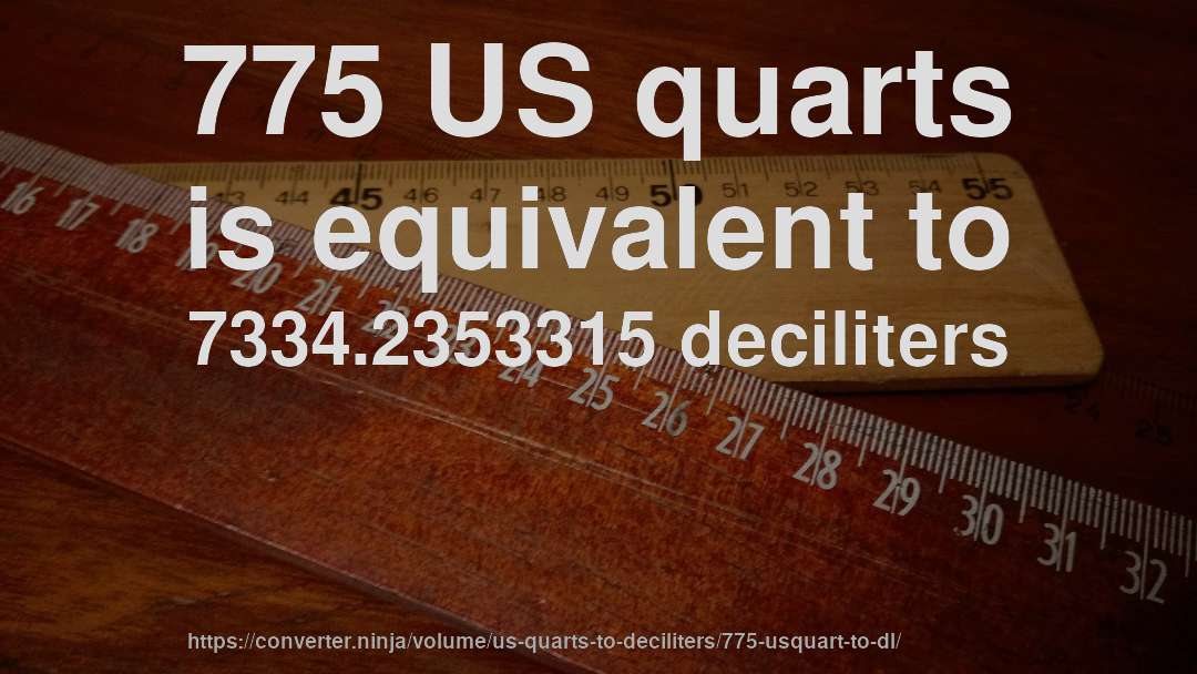 775 US quarts is equivalent to 7334.2353315 deciliters
