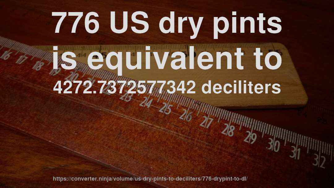 776 US dry pints is equivalent to 4272.7372577342 deciliters
