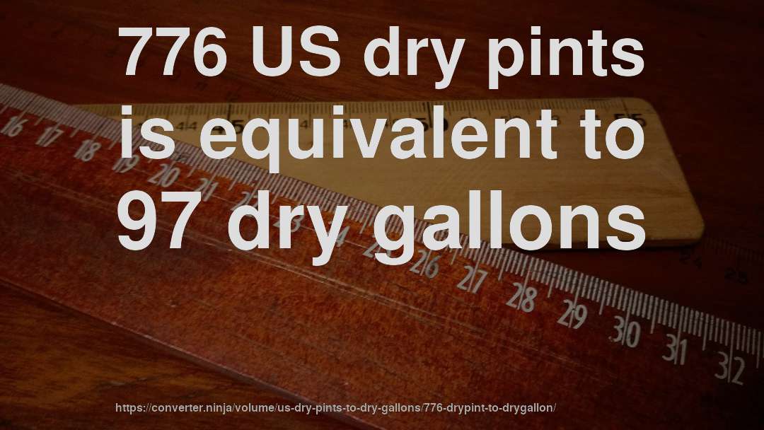 776 US dry pints is equivalent to 97 dry gallons