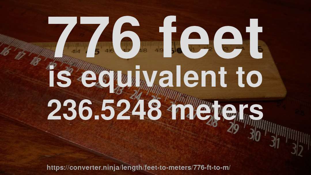 776 feet is equivalent to 236.5248 meters