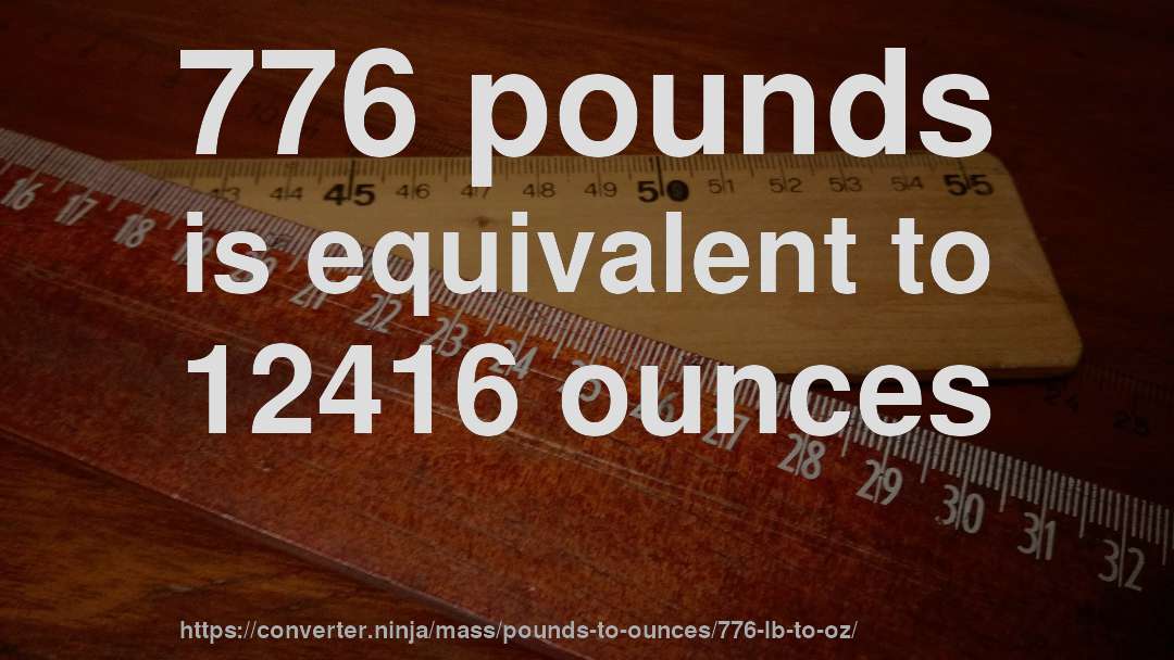 776 pounds is equivalent to 12416 ounces