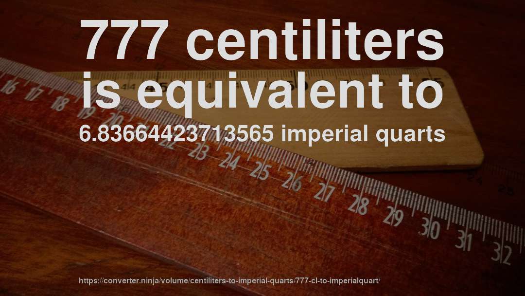 777 centiliters is equivalent to 6.83664423713565 imperial quarts