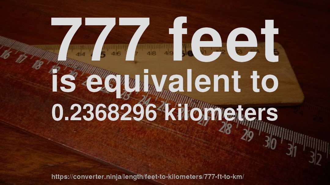 777 feet is equivalent to 0.2368296 kilometers