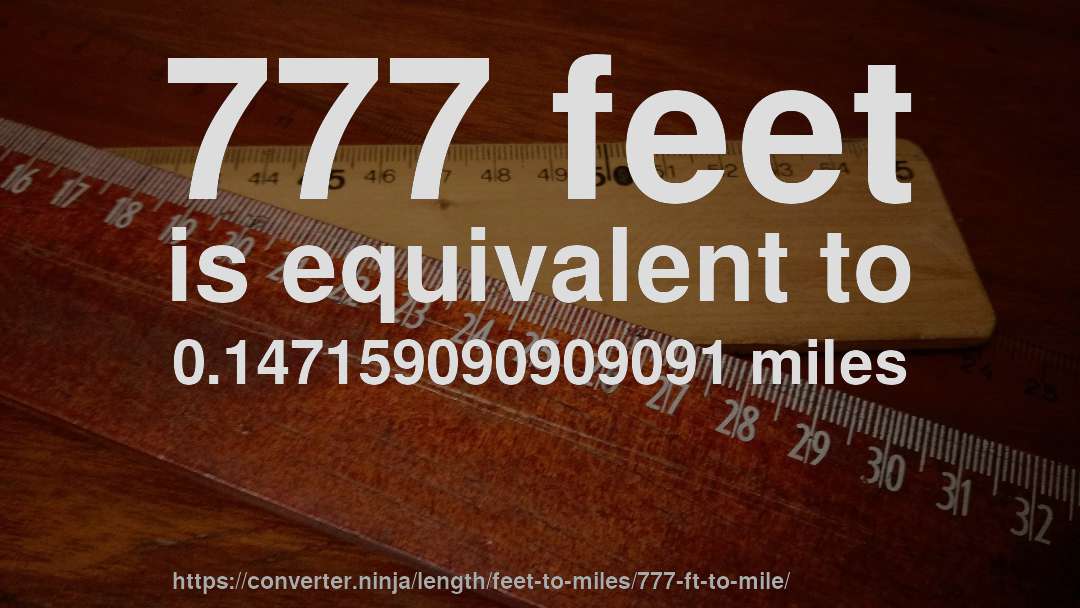 777 feet is equivalent to 0.147159090909091 miles