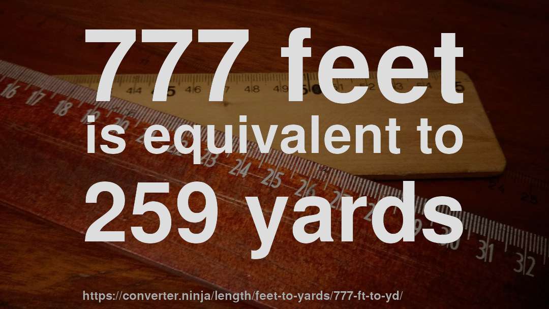 777 feet is equivalent to 259 yards