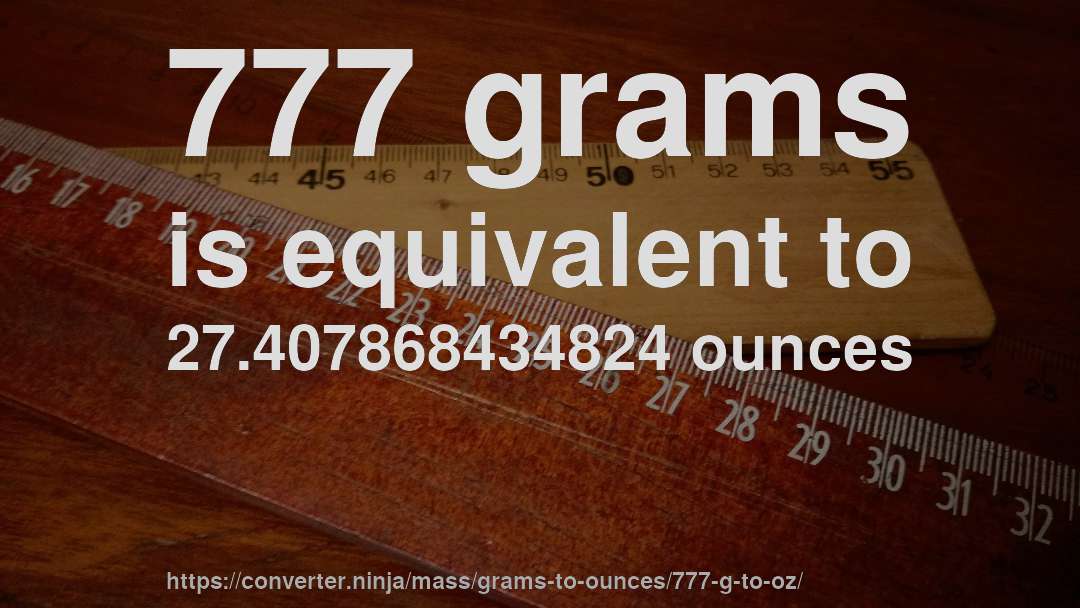 777 grams is equivalent to 27.407868434824 ounces