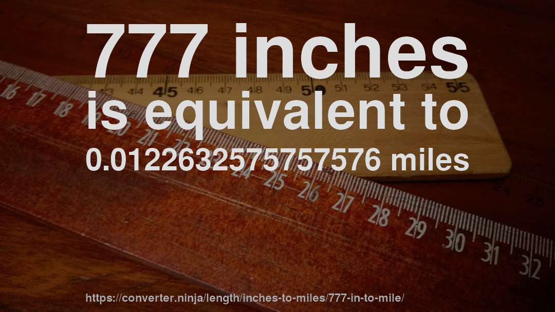 777 inches is equivalent to 0.0122632575757576 miles