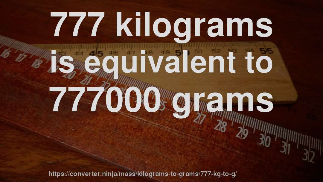 777 kilograms is equivalent to 777000 grams