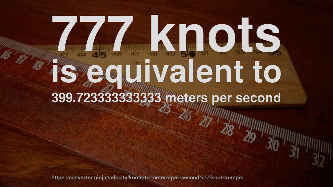 777 knots is equivalent to 399.723333333333 meters per second