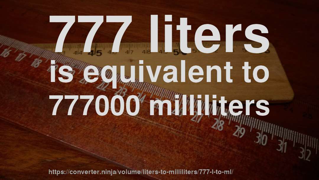777 liters is equivalent to 777000 milliliters