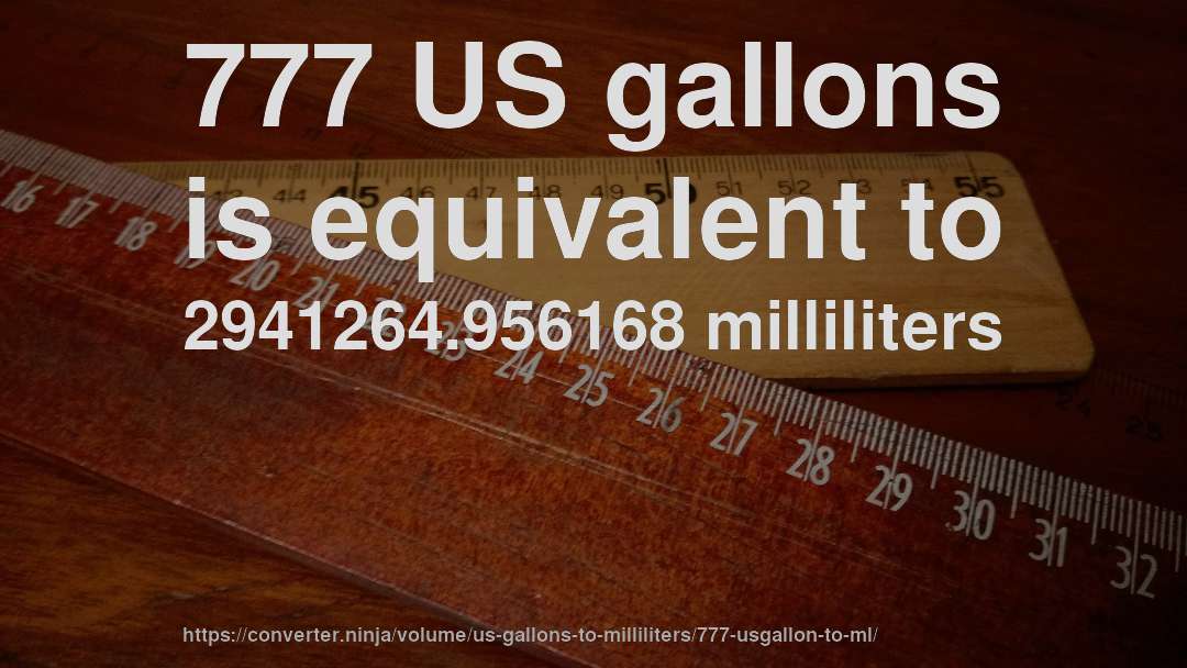 777 US gallons is equivalent to 2941264.956168 milliliters