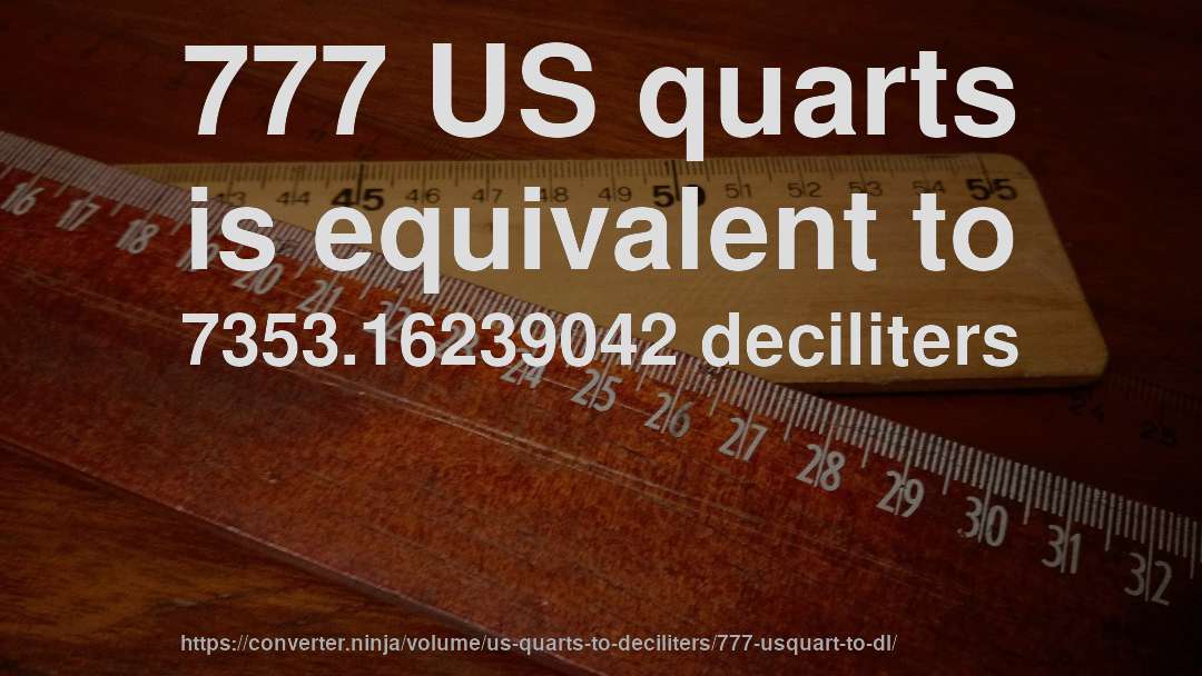 777 US quarts is equivalent to 7353.16239042 deciliters