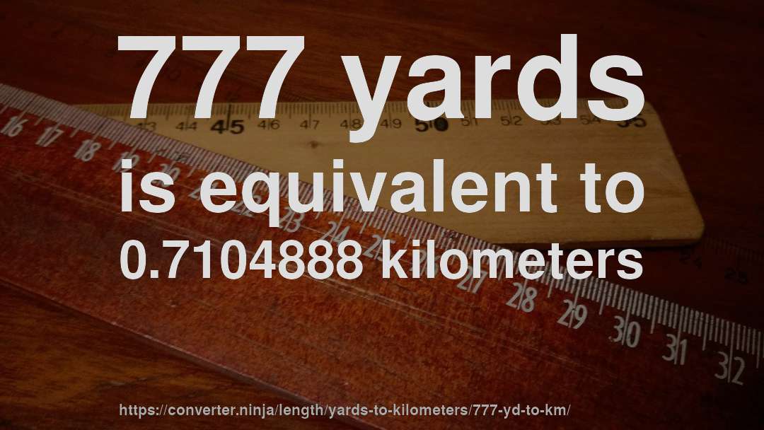 777 yards is equivalent to 0.7104888 kilometers