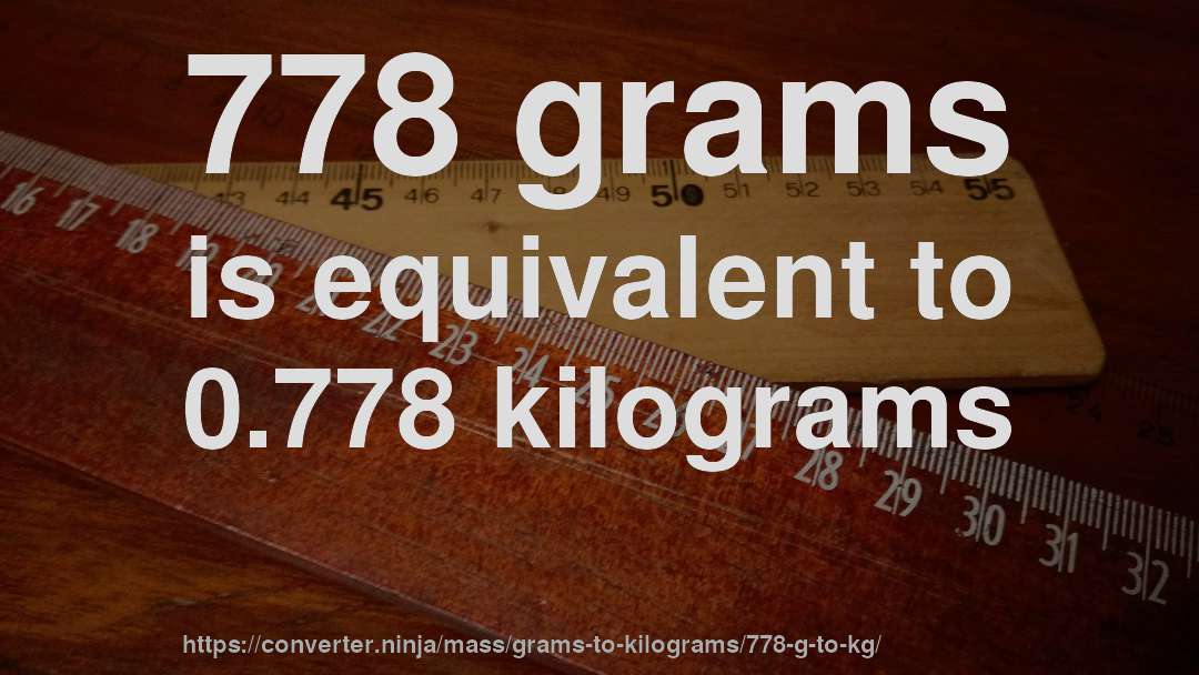 778 grams is equivalent to 0.778 kilograms