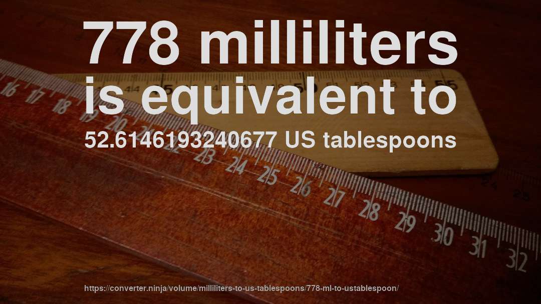 778 milliliters is equivalent to 52.6146193240677 US tablespoons