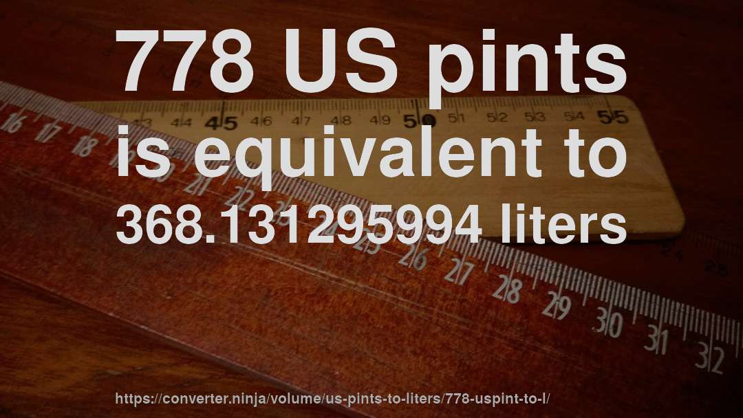 778 US pints is equivalent to 368.131295994 liters
