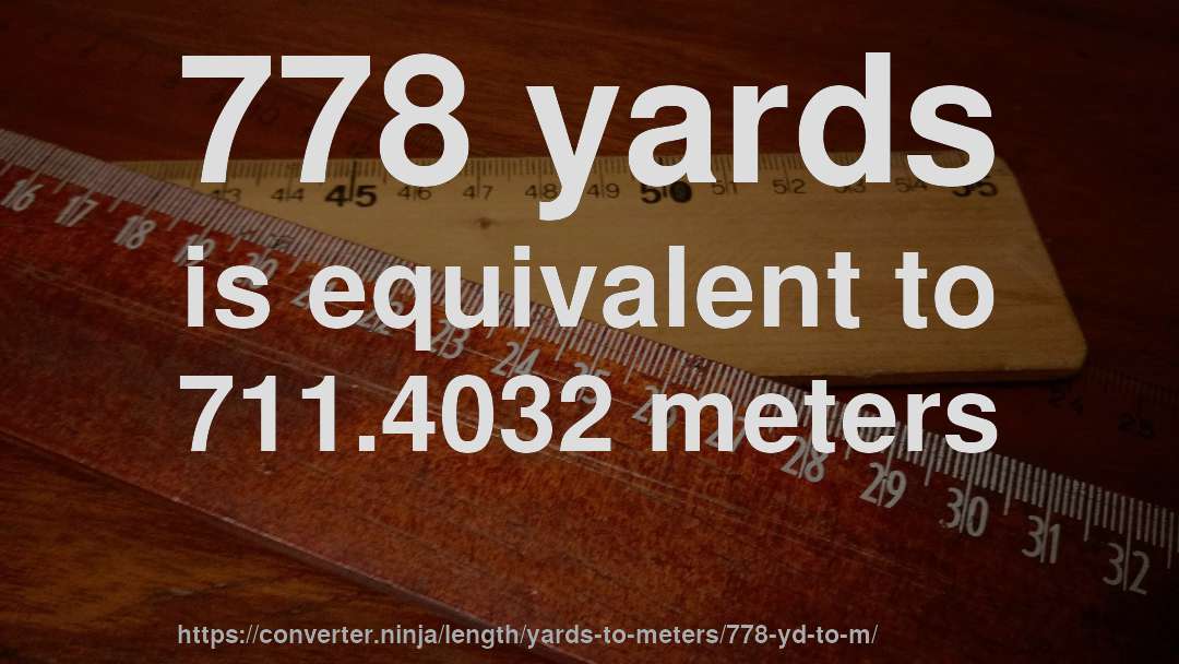 778 yards is equivalent to 711.4032 meters