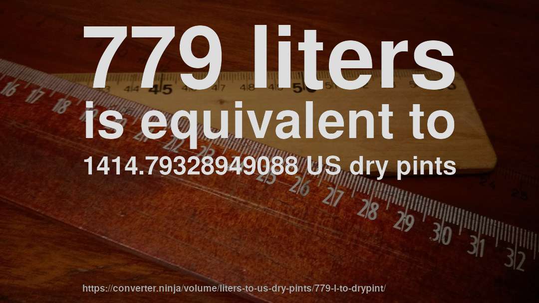 779 liters is equivalent to 1414.79328949088 US dry pints