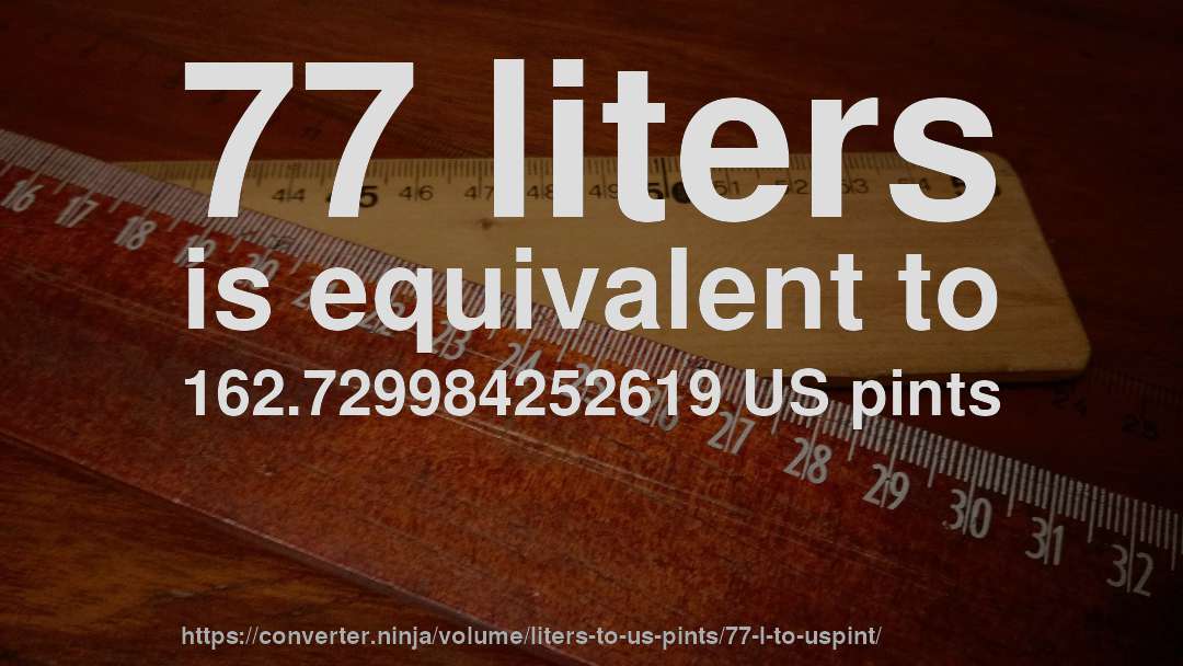77 liters is equivalent to 162.729984252619 US pints