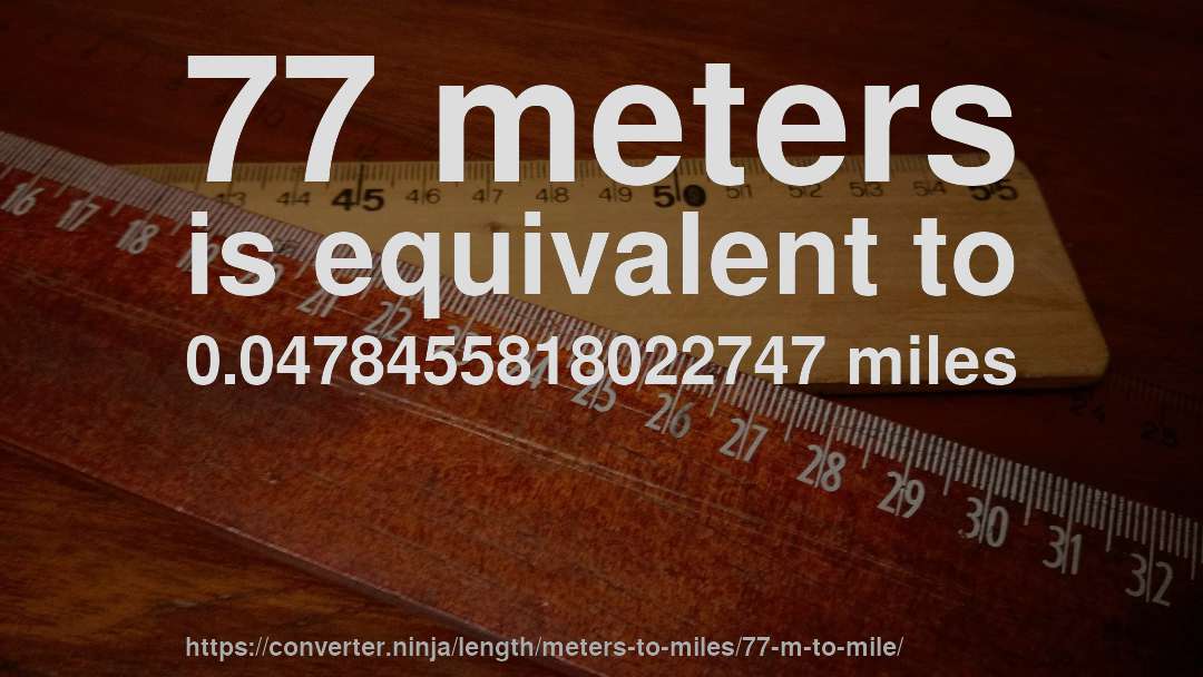 77 meters is equivalent to 0.0478455818022747 miles