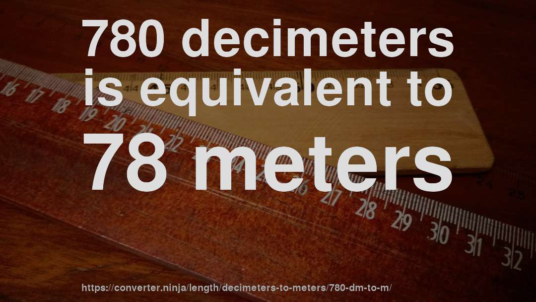 780 decimeters is equivalent to 78 meters