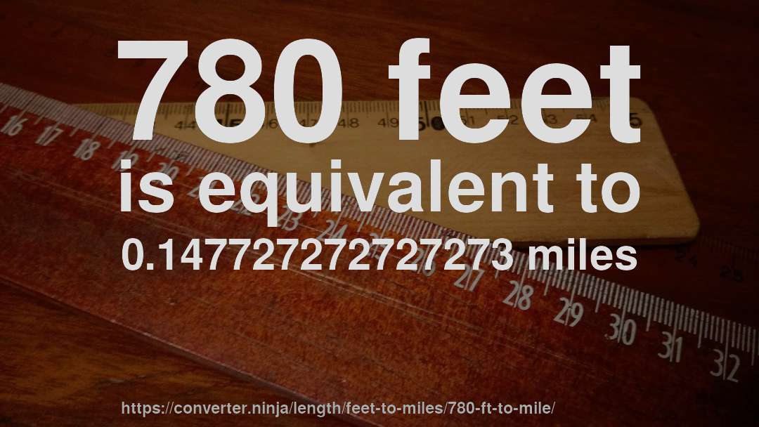 780 feet is equivalent to 0.147727272727273 miles