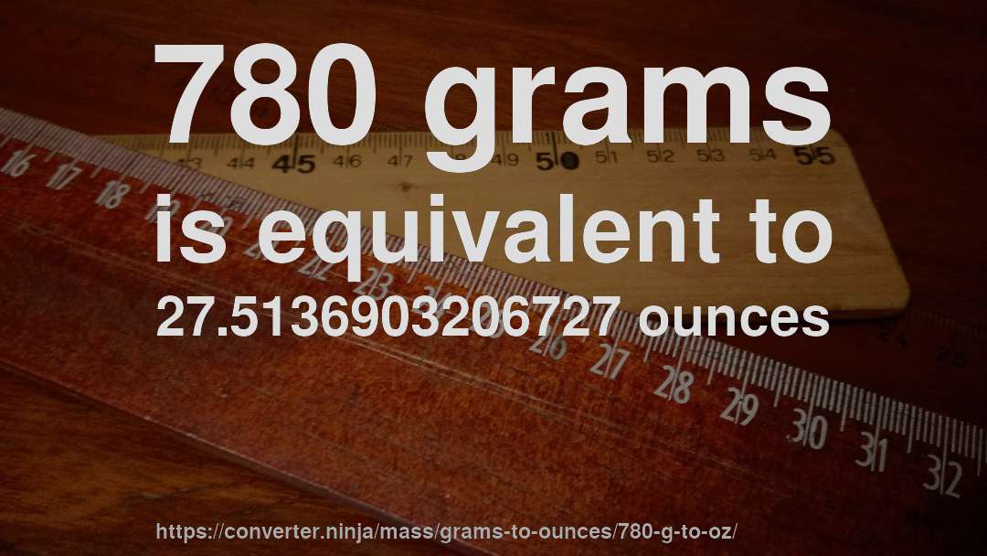 780 grams is equivalent to 27.5136903206727 ounces