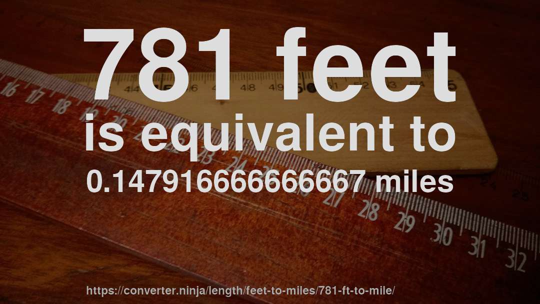 781 feet is equivalent to 0.147916666666667 miles