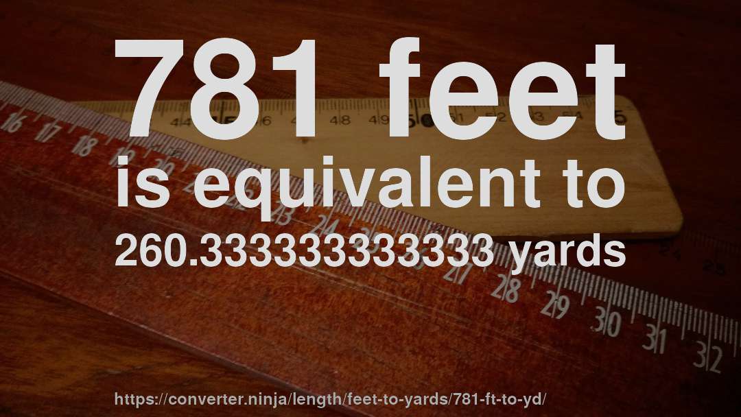 781 feet is equivalent to 260.333333333333 yards