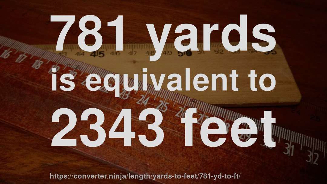 781 yards is equivalent to 2343 feet