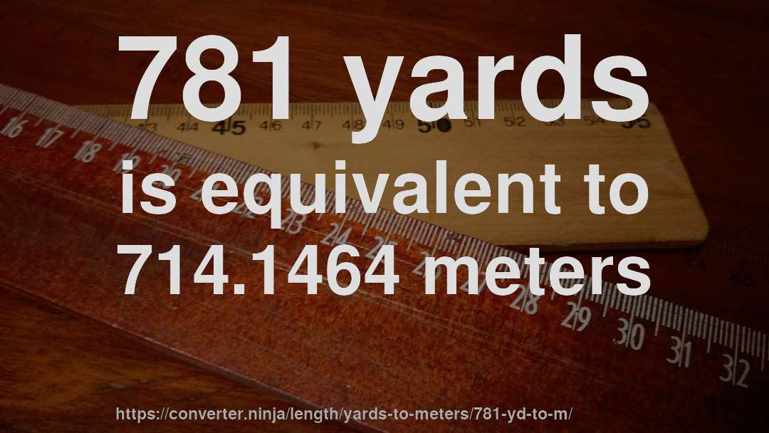 781 yards is equivalent to 714.1464 meters