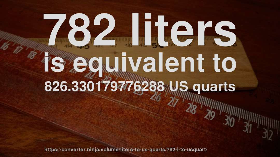 782 liters is equivalent to 826.330179776288 US quarts