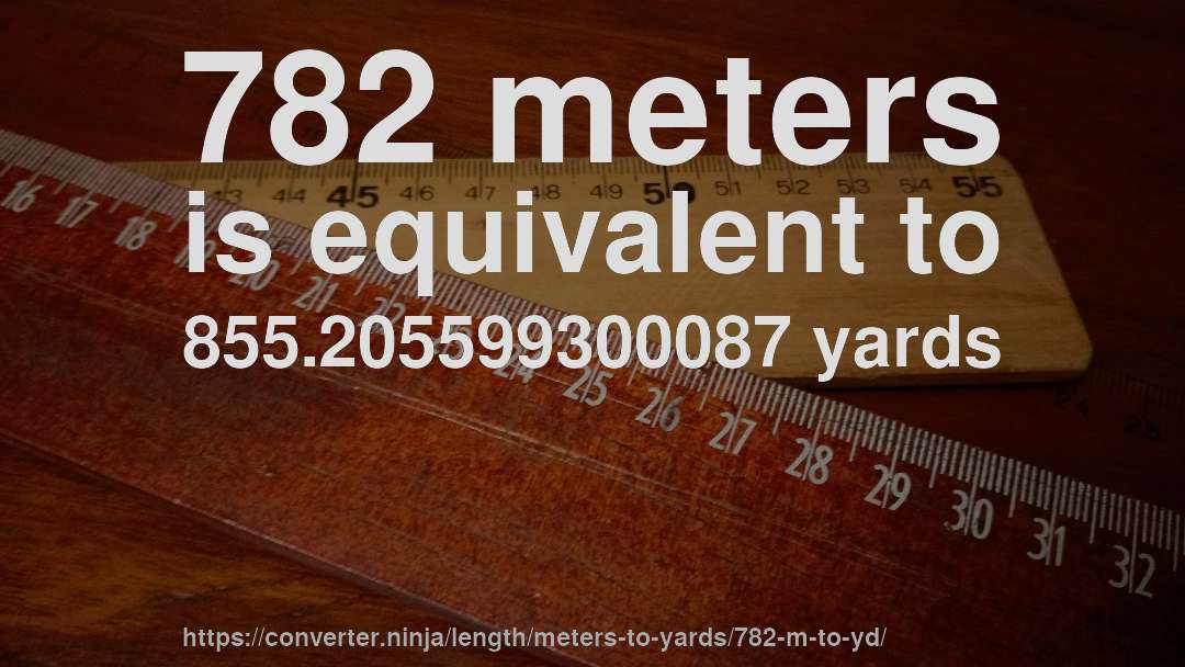 782 meters is equivalent to 855.205599300087 yards