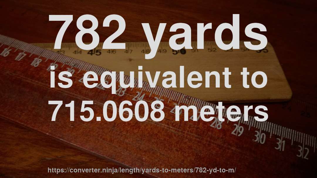 782 yards is equivalent to 715.0608 meters