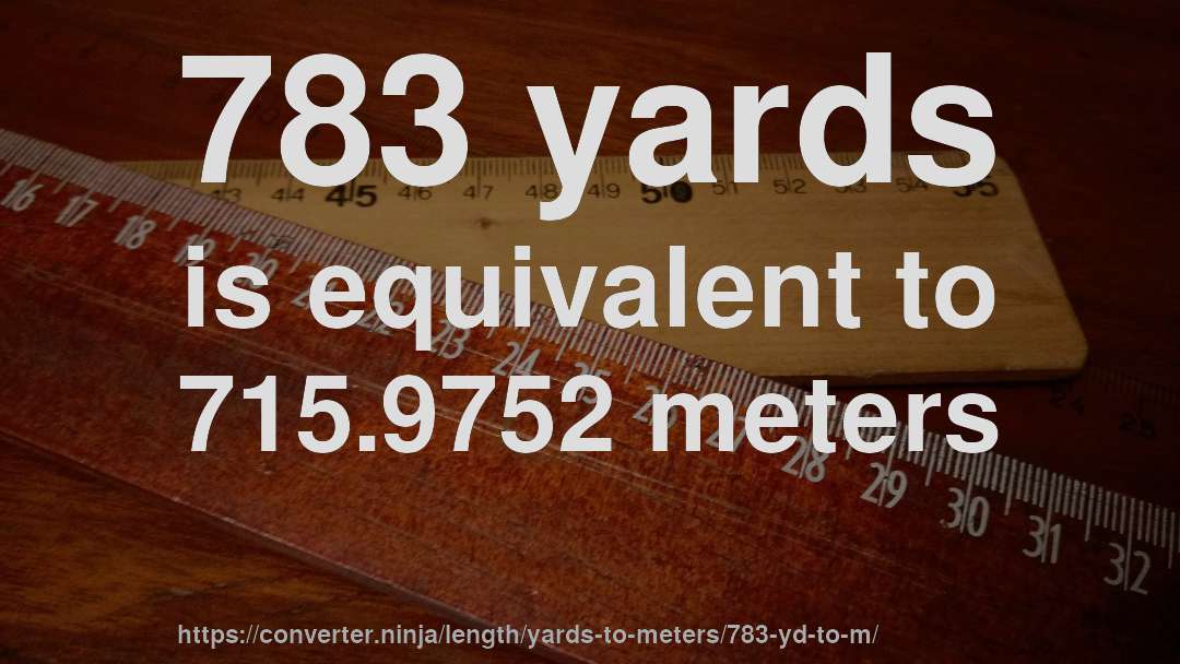 783 yards is equivalent to 715.9752 meters