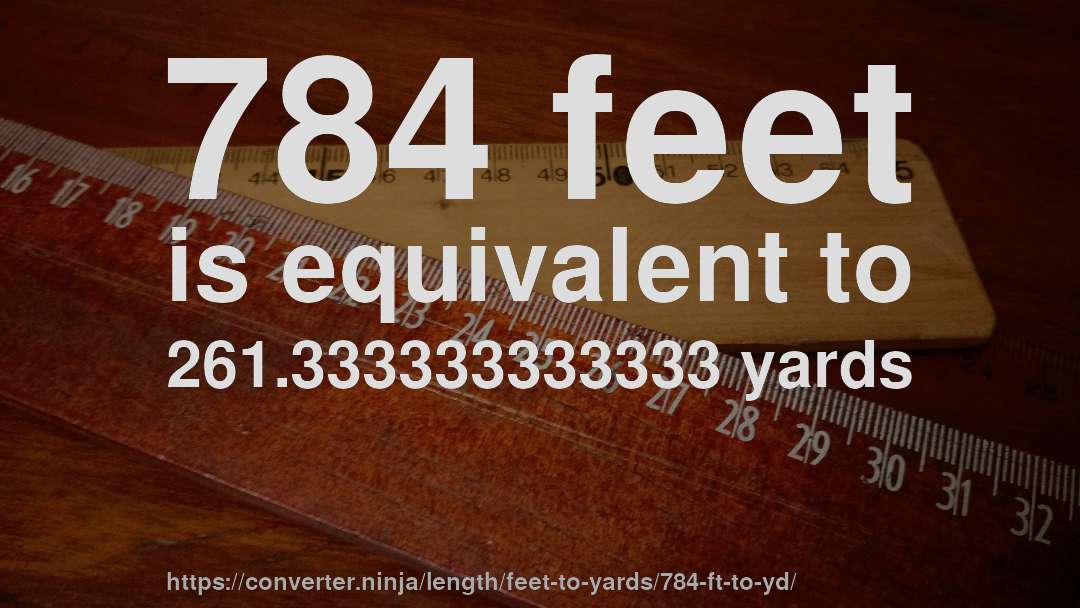 784 feet is equivalent to 261.333333333333 yards