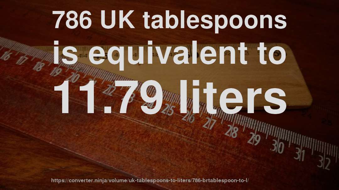 786 UK tablespoons is equivalent to 11.79 liters