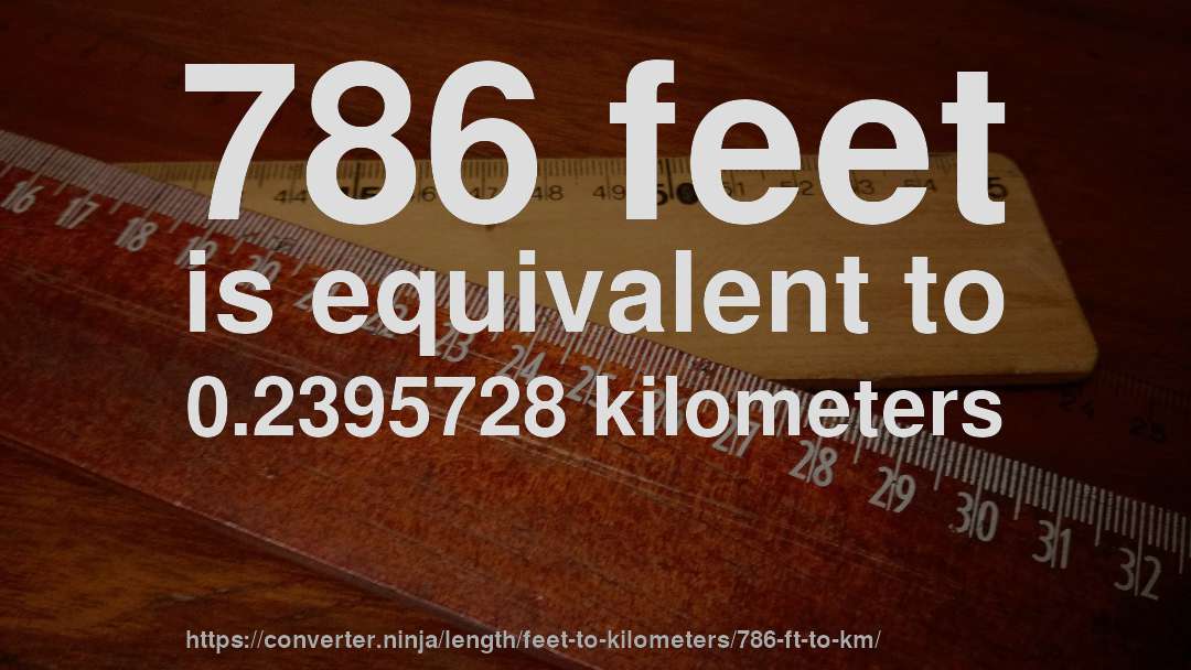 786 feet is equivalent to 0.2395728 kilometers
