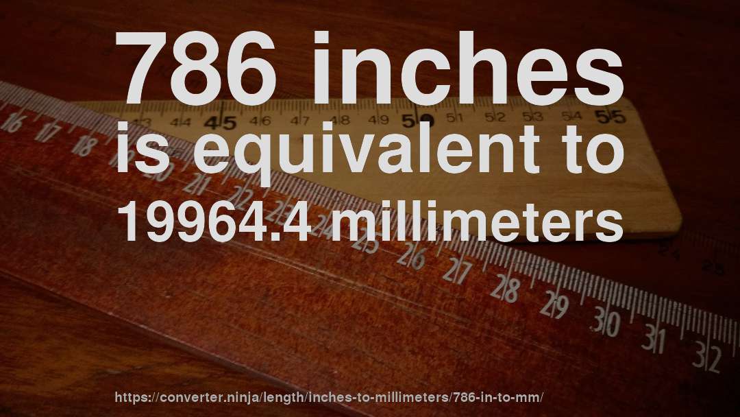 786 inches is equivalent to 19964.4 millimeters
