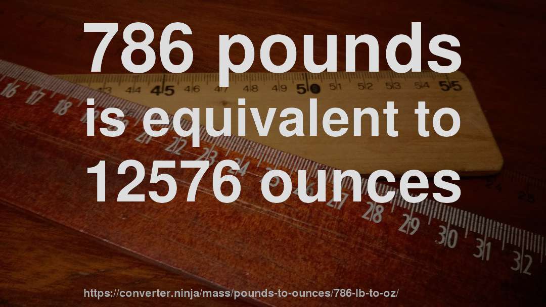 786 pounds is equivalent to 12576 ounces