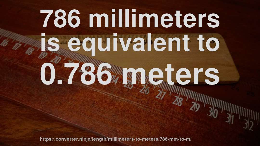 786 millimeters is equivalent to 0.786 meters